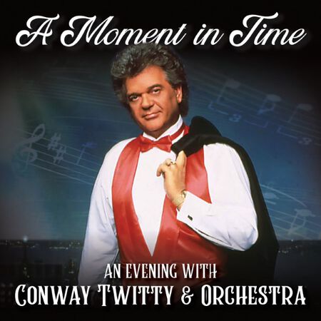 A Moment in Time: An Evening with Conway Twitty & Orchestra