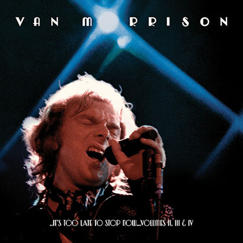 ..It's Too Late to Stop Now...Volumes II, III & IV