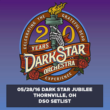 05/28/16 Dark Star Jubilee DSO Setlist, Thornville, OH 