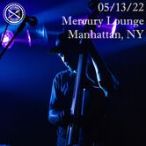 05/13/22 Mercury Lounge, Manhattan, NY 