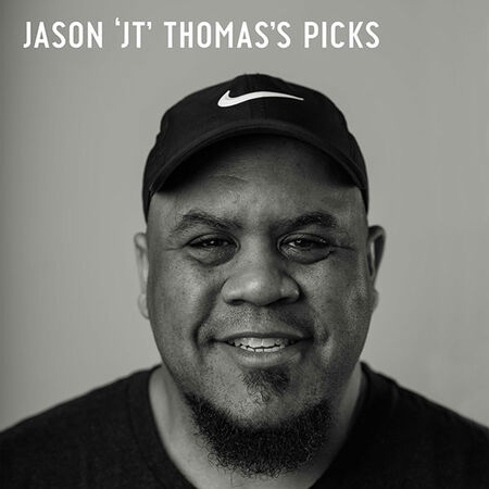 Jason 'JT' Thomas's Picks