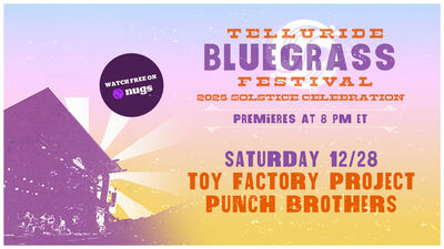 12/28/25 Premiere: Toy Factory Project and Punch Brothers, Telluride 2025 Solstice Celebration, CO 