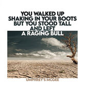 YOU WALKED UP SHAKING IN YOUR BOOTS BUT YOU STOOD TALL AND LEFT A RAGING BULL