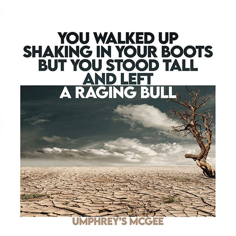 YOU WALKED UP SHAKING IN YOUR BOOTS BUT YOU STOOD TALL AND LEFT A RAGING BULL