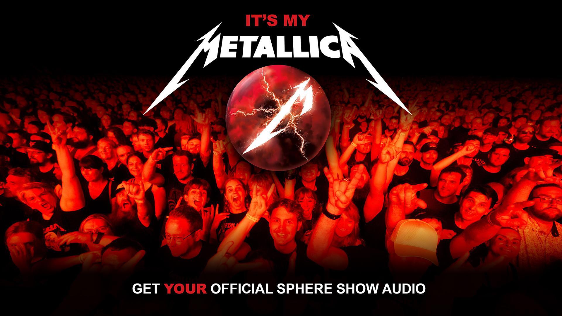 It's My Metallica. Get your official Sphere show audio.