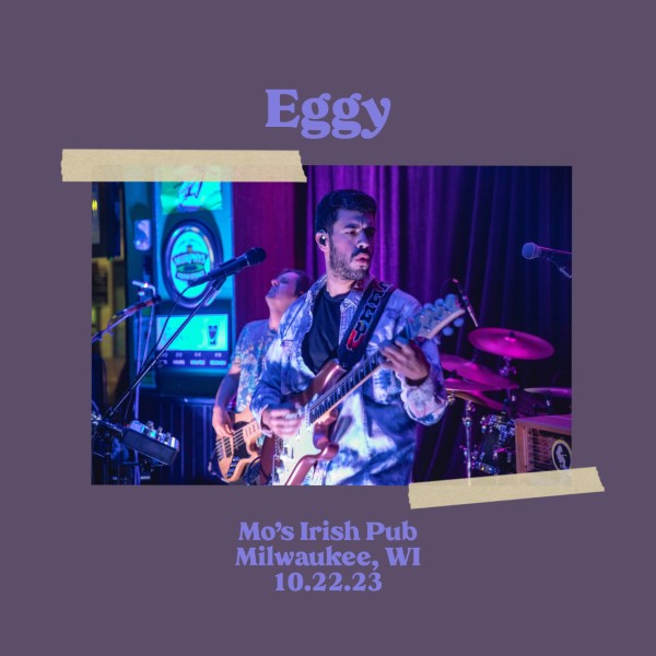 Eggy Live Concert Setlist at Mo's Irish Pub, Milwaukee, WI on 10222023
